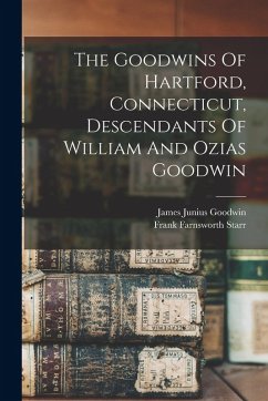 Cover The Goodwins Of Hartford, Connecticut, Descendants Of William And Ozias Goodwin