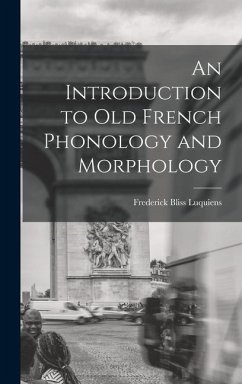 An Introduction to Old French Phonology and Morphology - Luquiens, Frederick Bliss