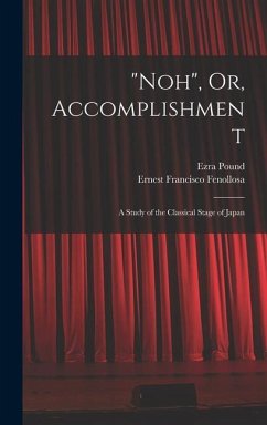 Noh, Or, Accomplishment: A Study of the Classical Stage of Japan - Pound, Ezra; Fenollosa, Ernest Francisco