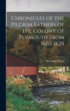 Cover Chronicles of the Pilgrim Fathers of the Colony of Plymouth From 1602-1625