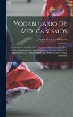 Vocabulario De Mexicanismos: Comprobado Con Ejemplos Y Comparado Con Los De Otros Paises Hispano-Americanos. Propónense Además Adiciones Y Enmienda