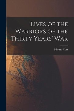 Lives of the Warriors of the Thirty Years' War - Cust, Edward