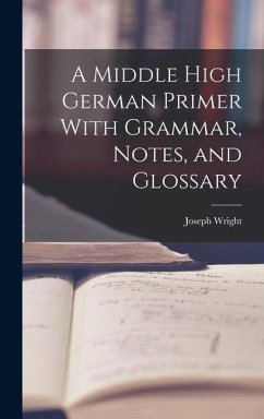 A Middle High German Primer With Grammar, Notes, and Glossary - Wright, Joseph