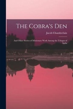 The Cobra's Den: And Other Stories of Missionary Work Among the Telugus of India - Chamberlain, Jacob