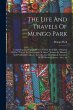 The Life And Travels Of Mungo Park:... - Bild 1