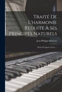 Traité De L'harmonie Reduite À Ses Principes Naturels - Rameau, Jean Philippe