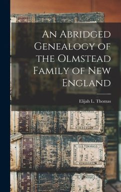 An Abridged Genealogy of the Olmstead Family of New England - Thomas, Elijah L