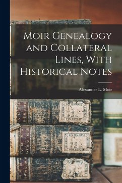 Moir Genealogy and Collateral Lines, With Historical Notes - Moir, Alexander L.