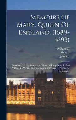 Memoirs Of Mary, Queen Of England, (1689-1693)