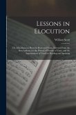 Lessons in Elocution: Or, Miscellaneous Pieces in Prose and Verse, Selected From the Best Authors, for the Perusal of Persons of Taste, and