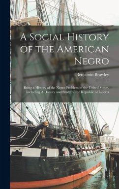 Cover A Social History of the American Negro: Being a History of the Negro Problem in the United States. Including A History and Study of the Republic of Li