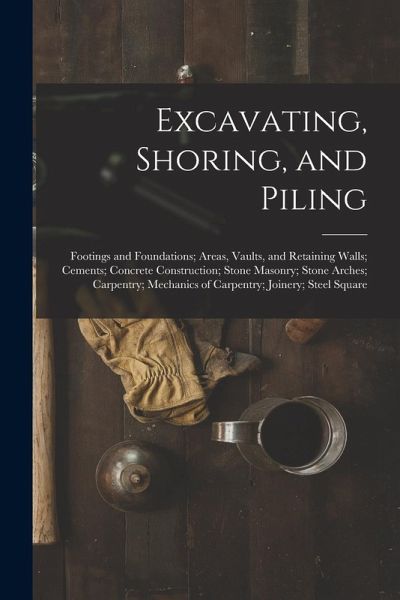 Excavating, Shoring, and Piling: Footings and Foundations; Areas, Vaults, and Retaining Walls; Cements; Concrete Construction; Stone Masonry; Stone Ar Excavating, Shoring, and Piling: Footings and Foundations; Areas, Vaults, and Retaining Walls; Cements; Concrete Construction; Stone Masonry; Stone Ar