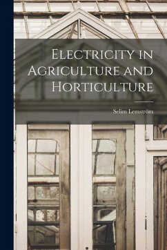 Electricity in Agriculture and Horticulture - Lemström, Selim