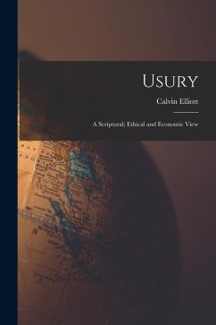 Usury: A Scriptural; Ethical and Economic View - Elliott, Calvin
