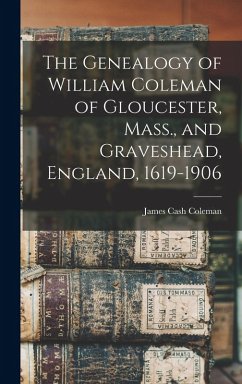 Cover The Genealogy of William Coleman of Gloucester, Mass., and Graveshead, England, 1619-1906
