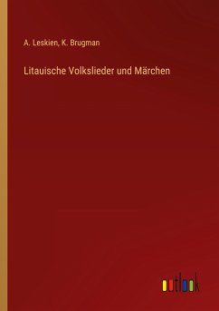 Litauische Volkslieder und Märchen - Leskien, A.; Brugman, K.