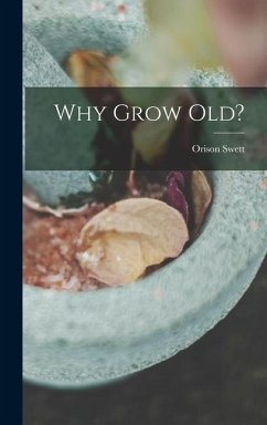 Why Grow Old? - Marden, Orison Swett