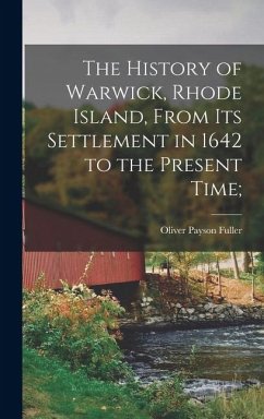 Cover The History of Warwick, Rhode Island, From its Settlement in 1642 to the Present Time;