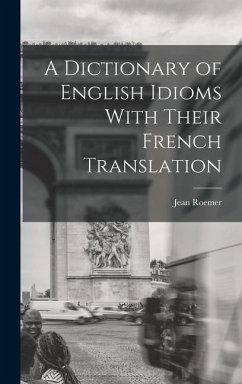 A Dictionary of English Idioms With Their French Translation - Roemer, Jean