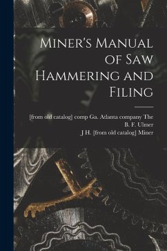 Miner's Manual of saw Hammering and Filing - Miner, J. H.