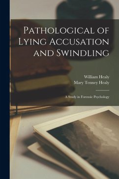 Pathological of Lying Accusation and Swindling - Healy, Mary Tenney; Healy, William