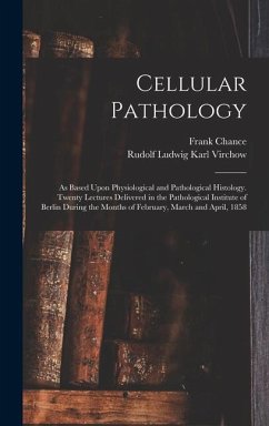 Cellular Pathology - Virchow, Rudolf Ludwig Karl; Chance, Frank