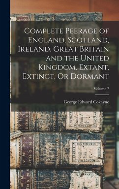 Cover Complete Peerage of England, Scotland, Ireland, Great Britain and the United Kingdom, Extant, Extinct, Or Dormant; Volume 7