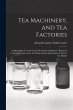 Tea Machinery, and Tea Factories: A... - Bild 1