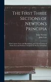 The First Three Sections of Newton's Principia: With Copious Notes and Illustrations, and a Great Variety of Deductions and Problems. Designed for the