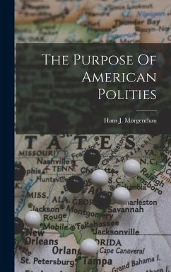 The Purpose Of American Polities - Morgenthau, Hans J.