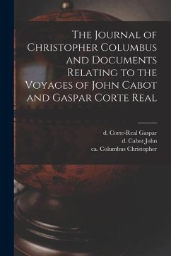 The Journal of Christopher Columbus and Documents Relating to the Voyages of John Cabot and Gaspar Corte Real - Columbus, Christopher Ca; Cabot, John D.; Corte-Real, Gaspar D.