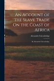 An Account of the Slave Trade On the Coast of Africa: By Alexander Falconbridge,