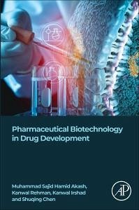 Pharmaceutical Biotechnology in Drug Development - Akash, Muhammad Sajid Hamid (associate professor and chairman at Dep; Rehman, Kanwal (Associate Professor at Department of Pharmacy in The; Irshad, Kanwal (PhD scholar at Department of Pharmaceutical Chemistr