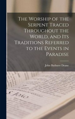 Cover The Worship of the Serpent Traced Throughout the World, and Its Traditions Referred to the Events in Paradise