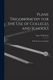 Plane Trigonometry for the Use of Colleges and Schools: With Numerous Examples