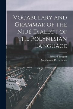 Vocabulary and Grammar of the Niué Dialect of the Polynesian Language - Tregear, Edward; Smith, Stephenson Percy
