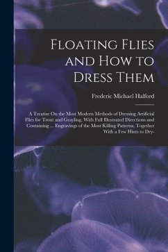 Floating Flies and How to Dress Them - Halford, Frederic Michael