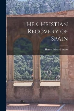 The Christian Recovery of Spain - Watts, Henry Edward