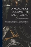 A Manual of Locomotive Engineering: With an Historical Introduction: A Practical Text-Book for the Use of Engine Builders, Designers, and Draughtsmen,