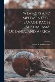 Weapons and Implements of Savage Races Australasia, Oceania, and Africa