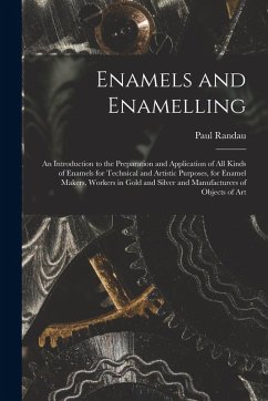 Cover Enamels and Enamelling: An Introduction to the Preparation and Application of All Kinds of Enamels for Technical and Artistic Purposes, for En