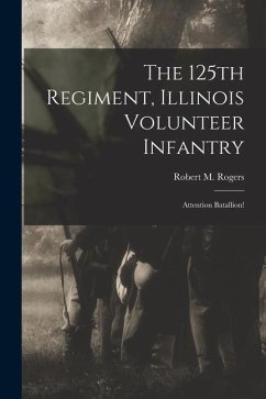 The 125th Regiment, Illinois Volunteer Infantry: Attention Batallion! - M, Rogers Robert