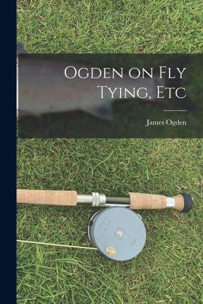 Ogden on Fly Tying, Etc Ogden on Fly Tying, Etc