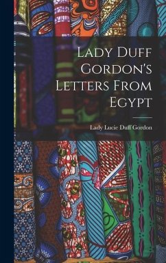 Lady Duff Gordon's Letters From Egypt - Gordon, Lady Lucie Duff