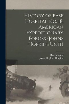 History of Base Hospital No. 18, American Expeditionary Forces (Johns Hopkins Unit)