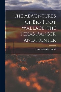 The Adventures of Big-Foot Wallace, the Texas Ranger and Hunter - Duval, John Crittenden