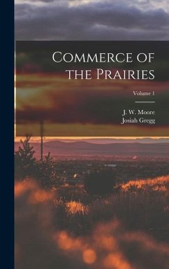 Commerce of the Prairies; Volume 1 - Gregg, Josiah; Moore, J. W. th Cent