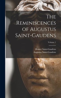 The Reminiscences of Augustus Saint-Gaudens; Volume 1 - Saint-Gaudens, Augustus; Saint-Gaudens, Homer
