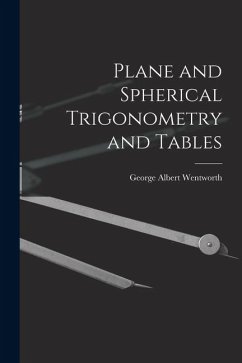 Plane and Spherical Trigonometry and Tables - Wentworth, George Albert