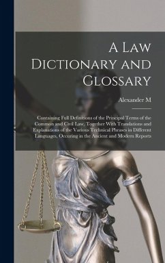 A law Dictionary and Glossary: Containing Full Definitions of the Principal Terms of the Common and Civil law, Together With Translations and Explana - Burrill, Alexander M.